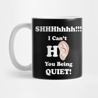 I can't hear you being quiet Mug